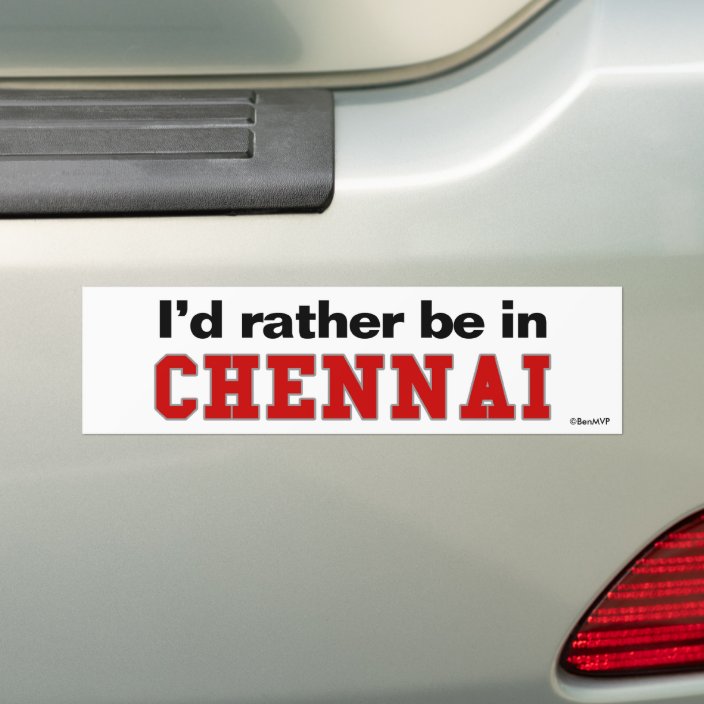 I'd Rather Be In Chennai Bumper Sticker