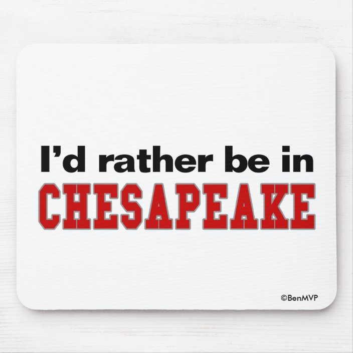 I'd Rather Be In Chesapeake Mouse Pad
