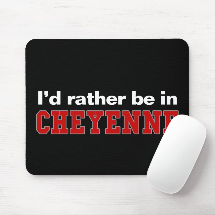 I'd Rather Be In Cheyenne Mousepad