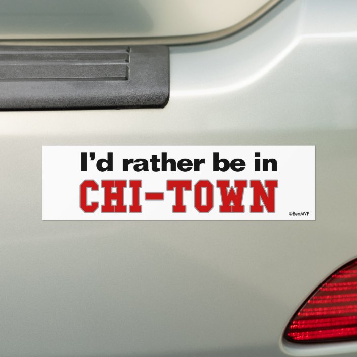 I'd Rather Be In Chi-Town Bumper Sticker