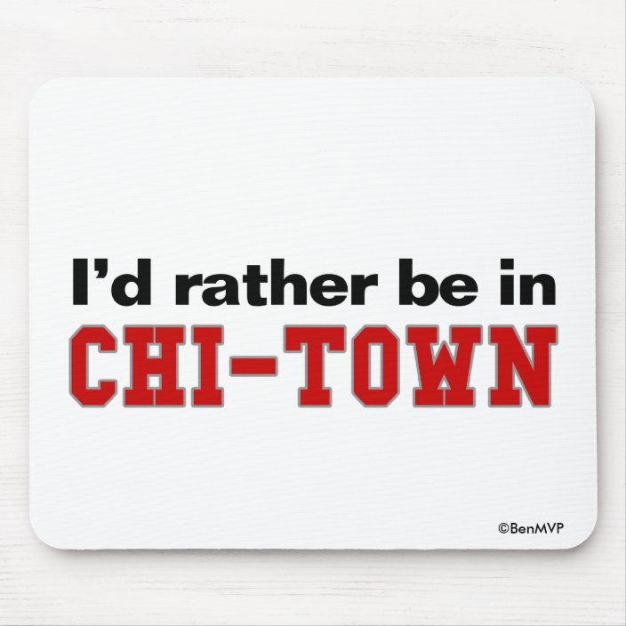 I'd Rather Be In Chi-Town Mouse Pad