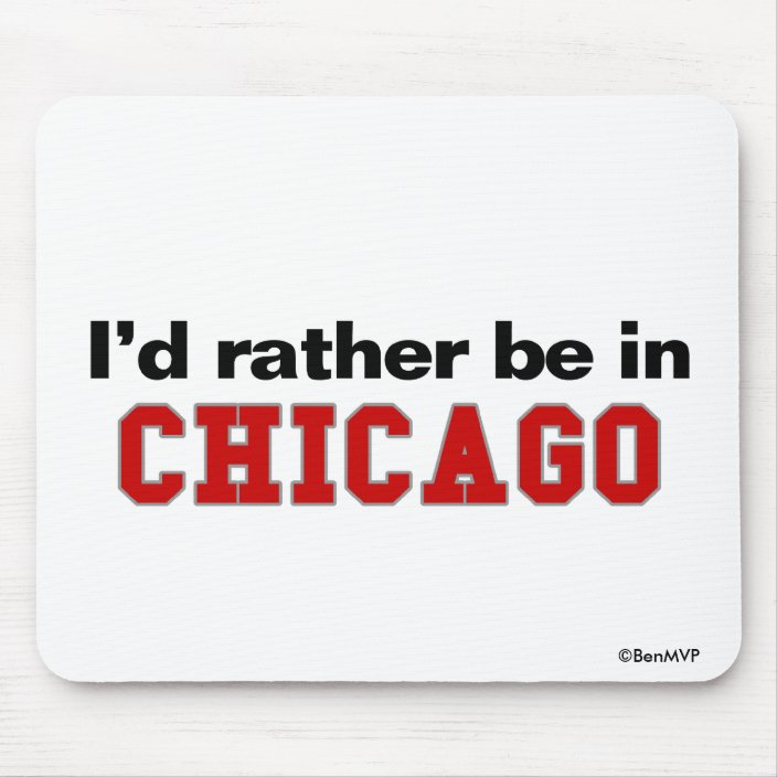 I'd Rather Be In Chicago Mousepad