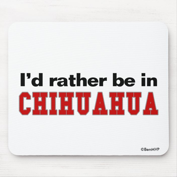 I'd Rather Be In Chihuahua Mousepad