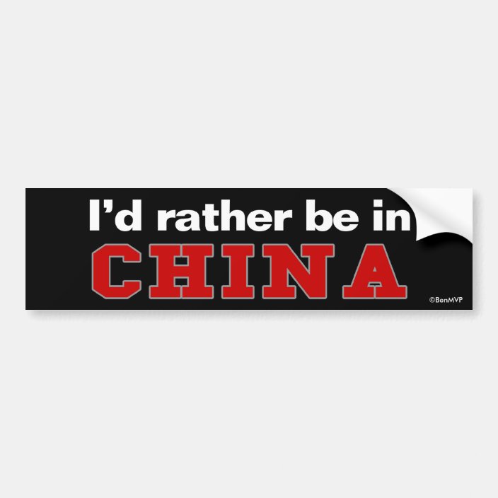 I'd Rather Be In China Bumper Sticker