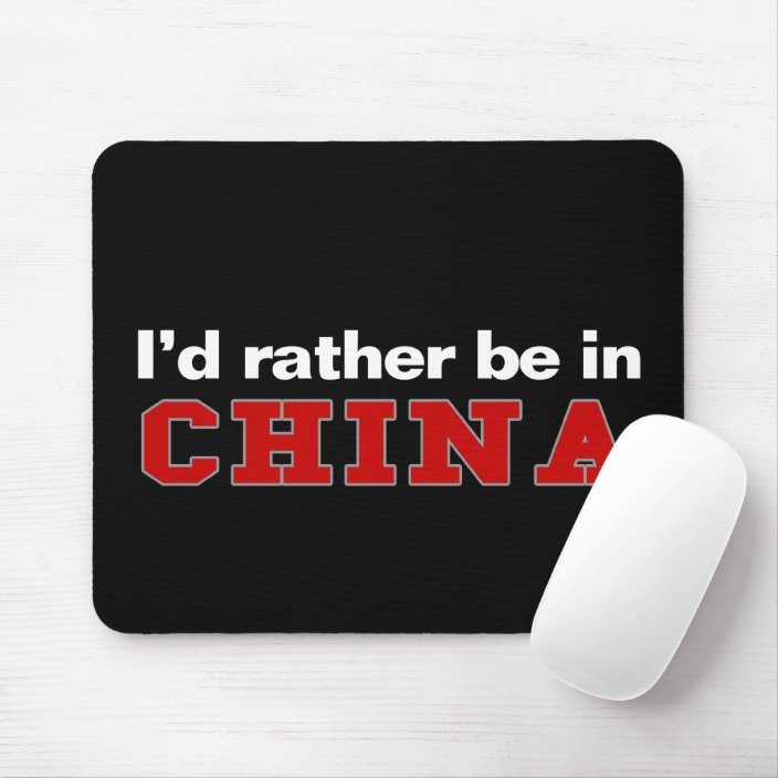 I'd Rather Be In China Mouse Pad