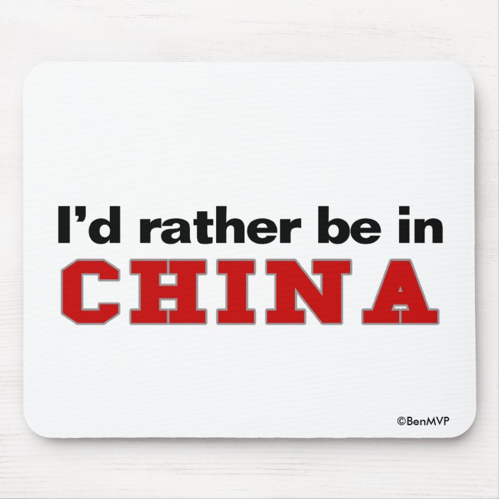 I'd Rather Be In China Mousepad