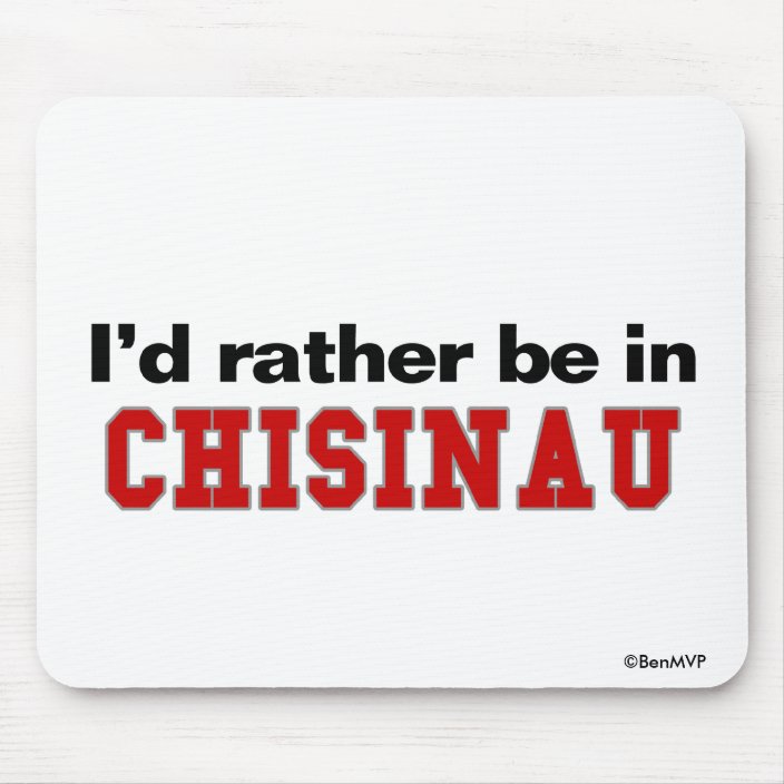 I'd Rather Be In Chisinau Mouse Pad