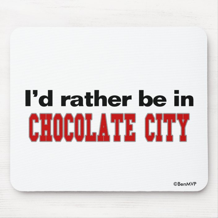 I'd Rather Be In Chocolate City Mouse Pad