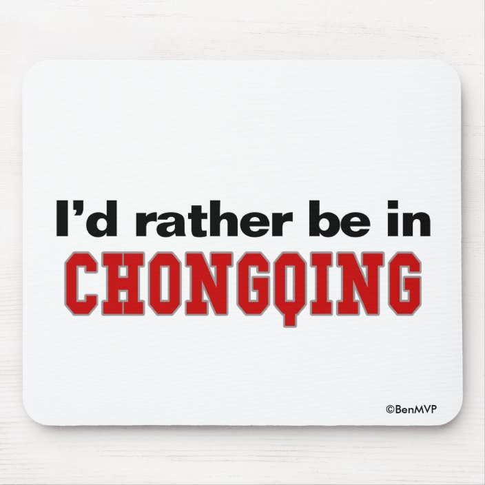 I'd Rather Be In Chongqing Mousepad