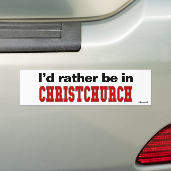 I'd Rather Be In Christchurch Bumper Sticker
