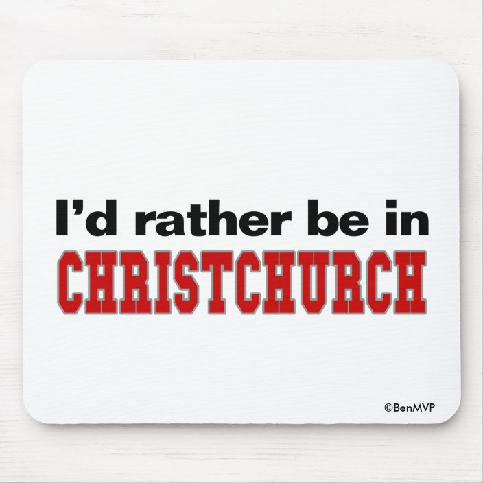 I'd Rather Be In Christchurch Mouse Pad