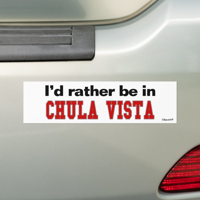 I'd Rather Be In Chula Vista Bumper Sticker