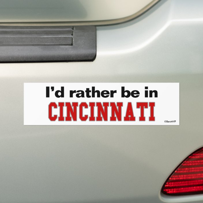 I'd Rather Be In Cincinnati Bumper Sticker