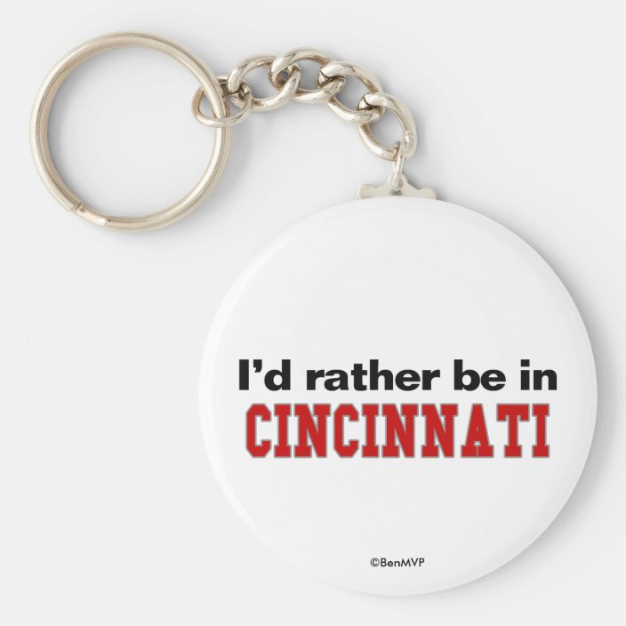 I'd Rather Be In Cincinnati Keychain