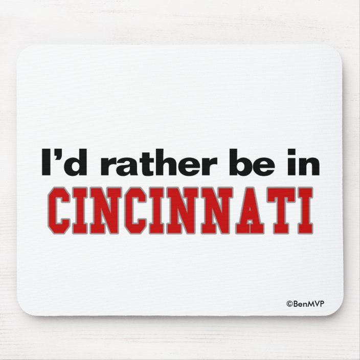 I'd Rather Be In Cincinnati Mousepad