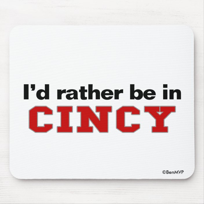 I'd Rather Be In Cincy Mouse Pad