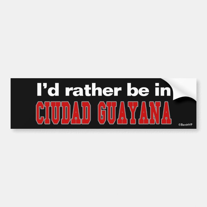 I'd Rather Be In Ciudad Guayana Bumper Sticker