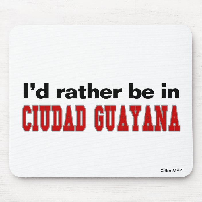 I'd Rather Be In Ciudad Guayana Mouse Pad