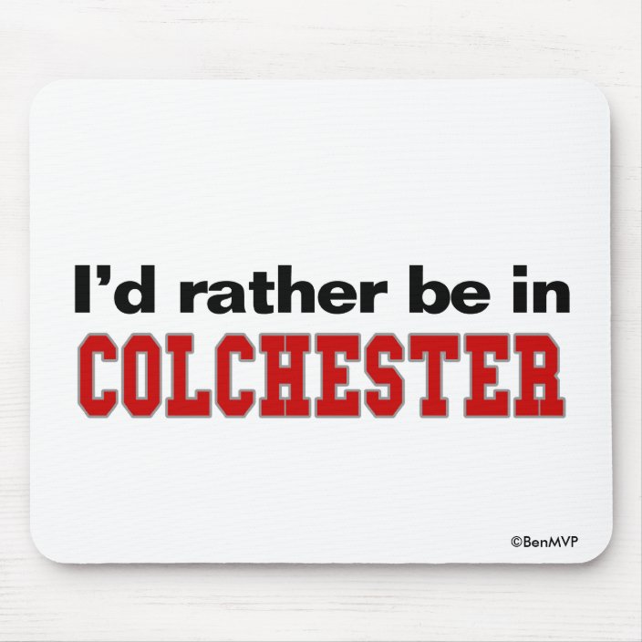 I'd Rather Be In Colchester Mousepad