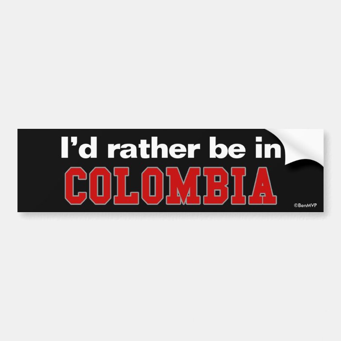 I'd Rather Be In Colombia Bumper Sticker