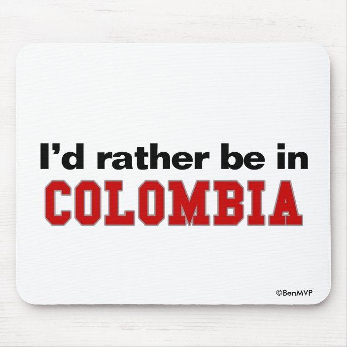 I'd Rather Be In Colombia Mousepad