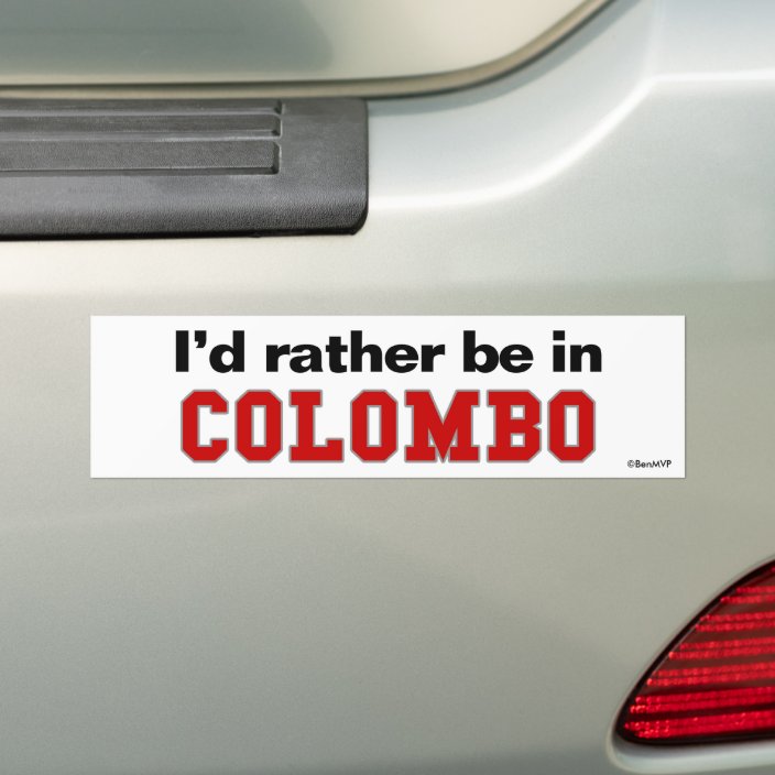 I'd Rather Be In Colombo Bumper Sticker