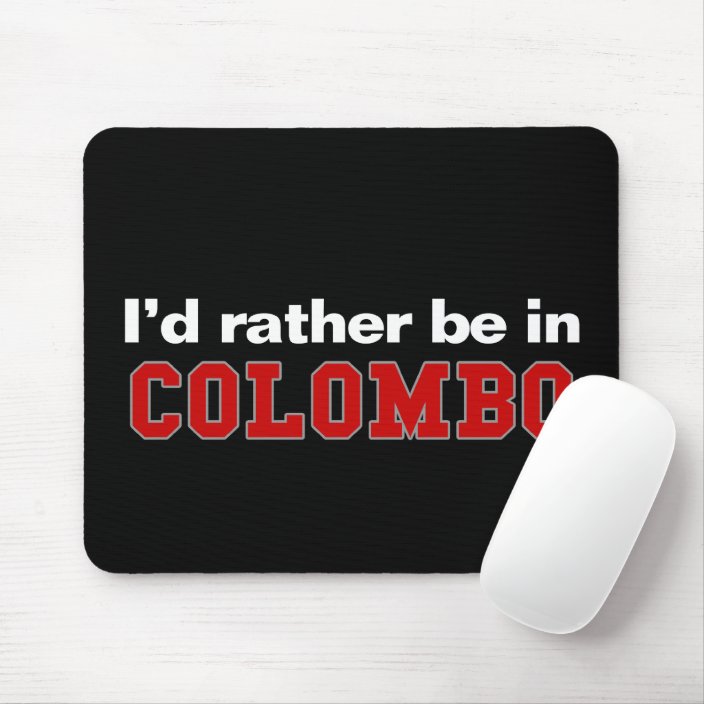 I'd Rather Be In Colombo Mousepad