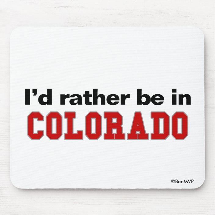 I'd Rather Be In Colorado Mousepad