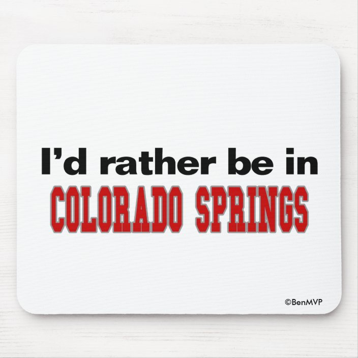 I'd Rather Be In Colorado Springs Mousepad