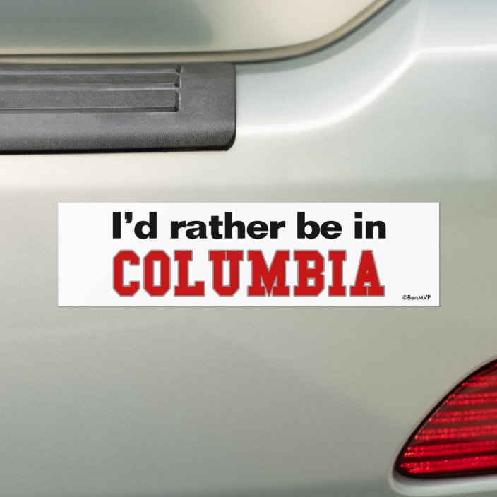 I'd Rather Be In Columbia Bumper Sticker