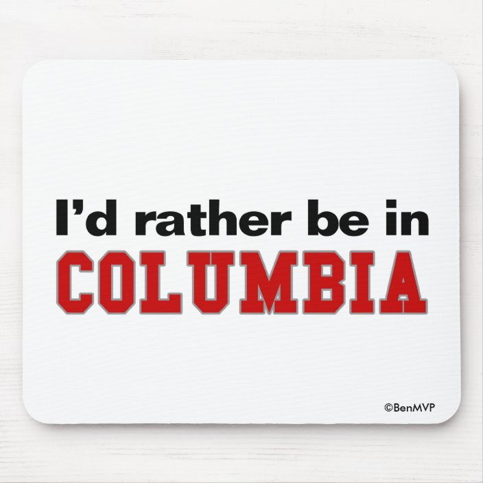 I'd Rather Be In Columbia Mousepad