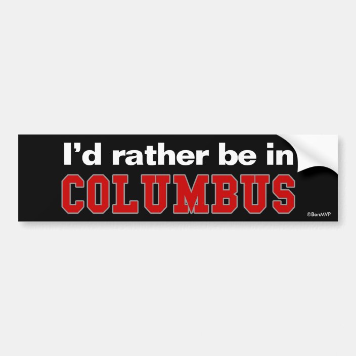 I'd Rather Be In Columbus Bumper Sticker