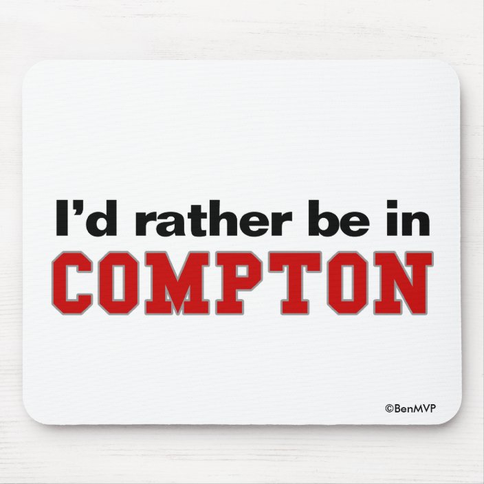 I'd Rather Be In Compton Mousepad