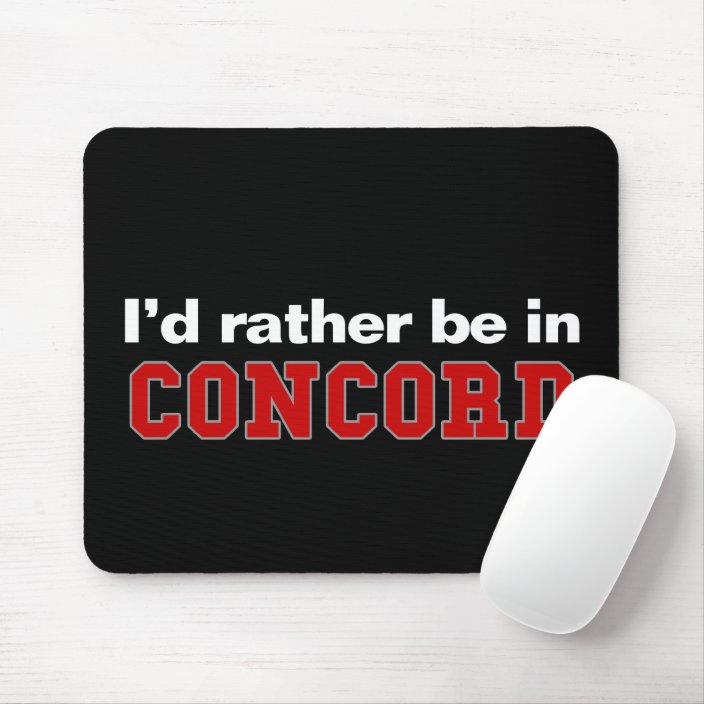 I'd Rather Be In Concord Mousepad