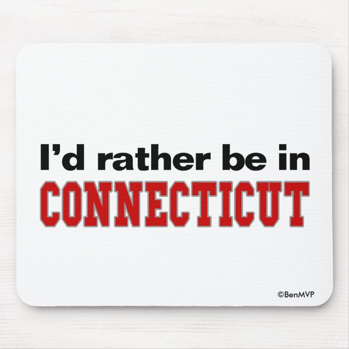 I'd Rather Be In Connecticut Mouse Pad