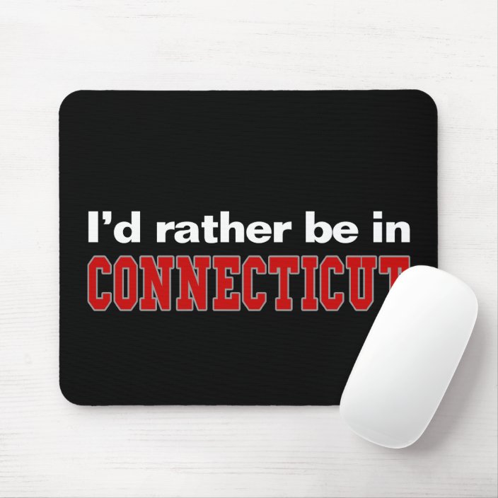 I'd Rather Be In Connecticut Mouse Pad