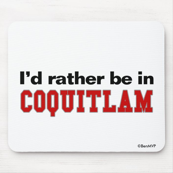 I'd Rather Be In Coquitlam Mousepad