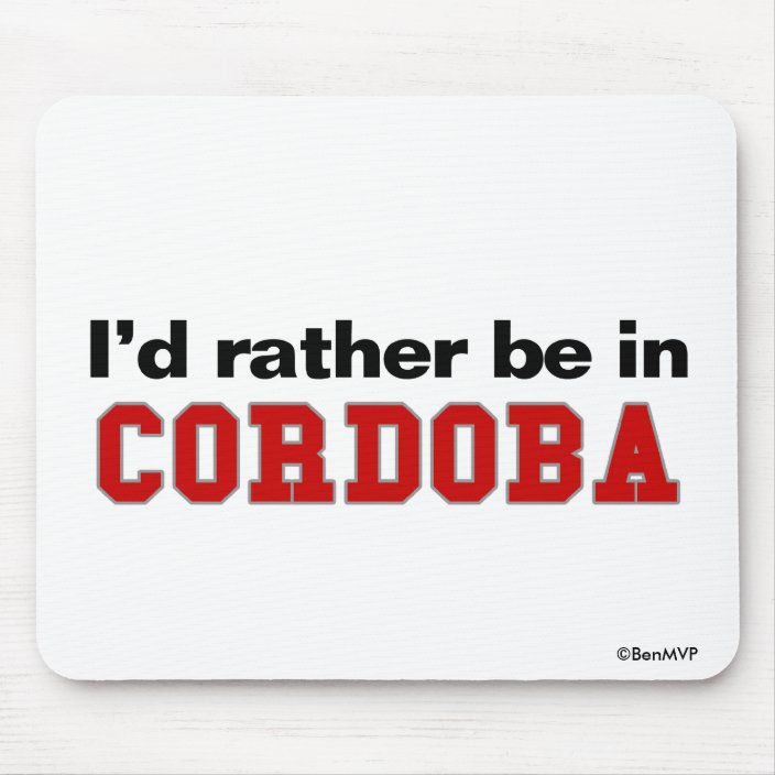 I'd Rather Be In Cordoba Mouse Pad