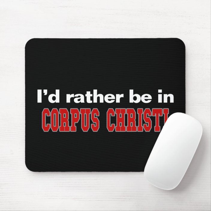 I'd Rather Be In Corpus Christi Mouse Pad
