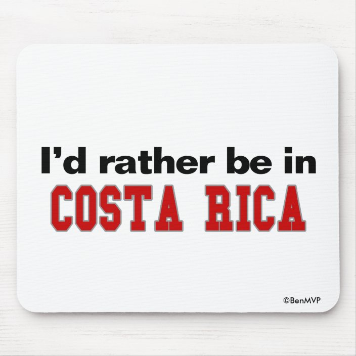 I'd Rather Be In Costa Rica Mouse Pad
