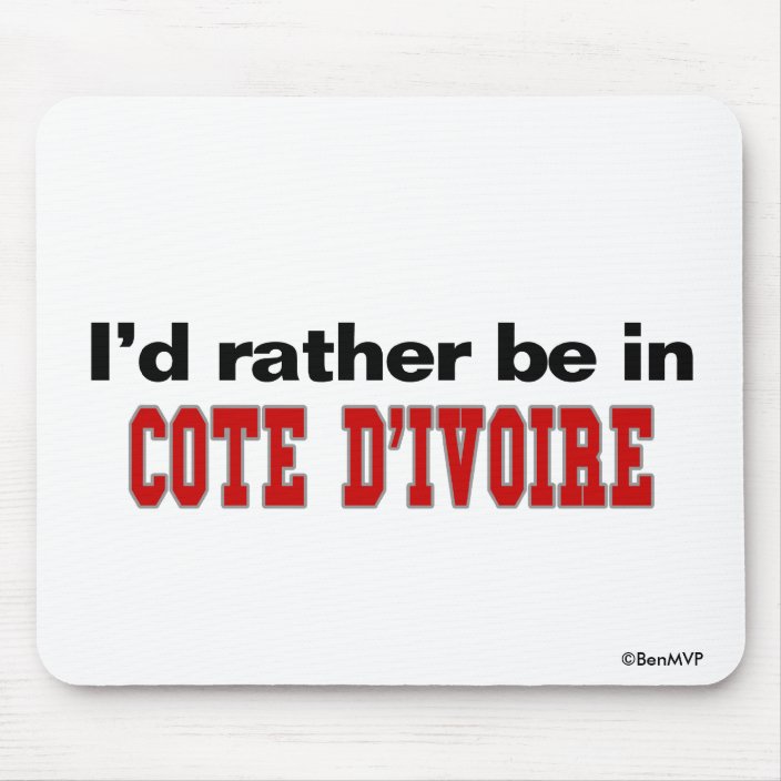 I'd Rather Be In Cote d'Ivoire Mousepad
