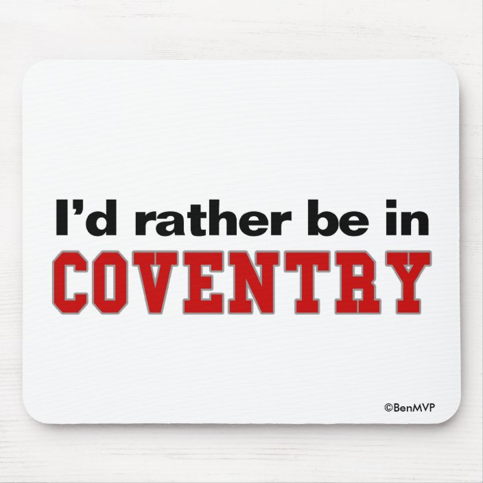 I'd Rather Be In Coventry Mouse Pad