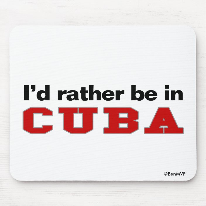 I'd Rather Be In Cuba Mouse Pad
