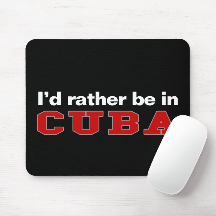 I'd Rather Be In Cuba Mouse Pad