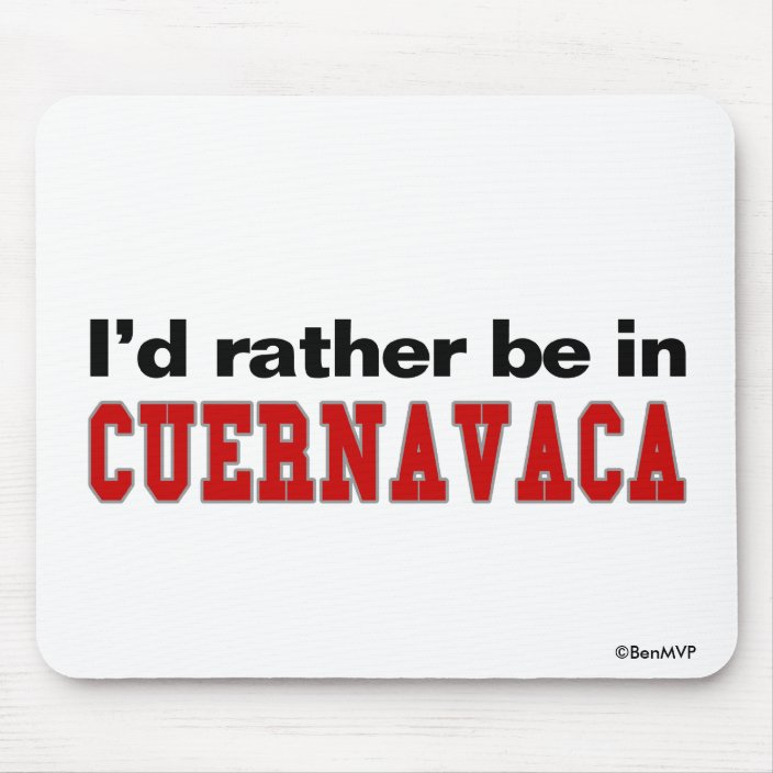I'd Rather Be In Cuernavaca Mouse Pad