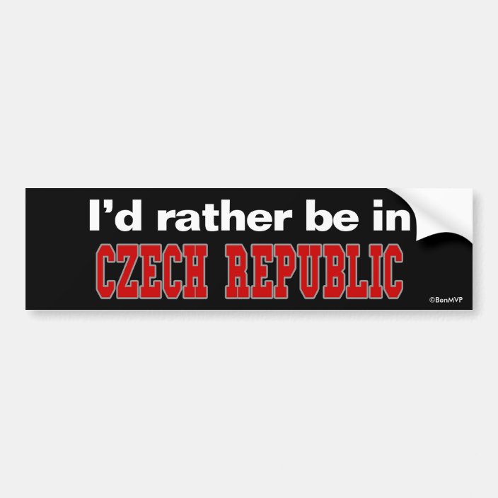 I'd Rather Be In Czech Republic Bumper Sticker