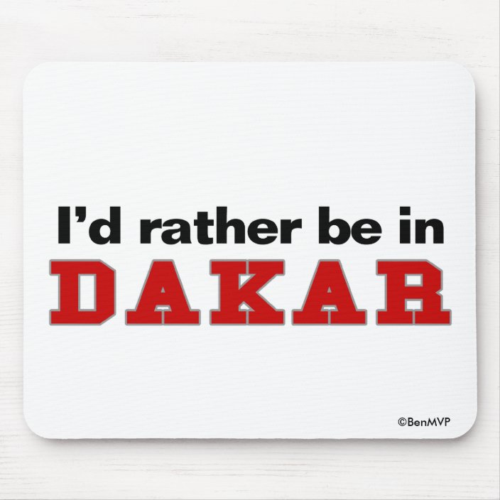 I'd Rather Be In Dakar Mouse Pad