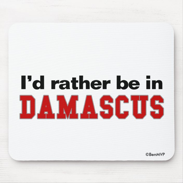 I'd Rather Be In Damascus Mousepad