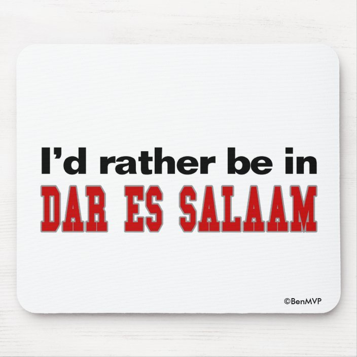 I'd Rather Be In Dar es Salaam Mouse Pad