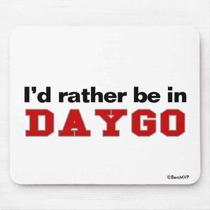 I'd Rather Be In Daygo Mouse Pad
